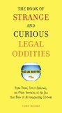 Book of Strange and Curious Legal Oddities Pizza Police, Illicit Fishbowls, and Other Anomalies of TheLaw That Make Us AllU Nsuspecting Criminals 2010 9780399535956 Front Cover