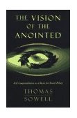 Vision of the Anointed Self-Congratulation As a Basis for Social Policy  9780465089956 Front Cover