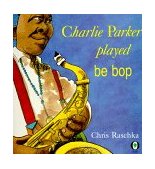 Charlie Parker Played Be Bop 1997 9780531070956 Front Cover