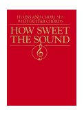 How Sweet the Sound Hymns and Choruses with Guitar Chords 1999 9780687089956 Front Cover