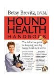 Hound Health Handbook The Definitive Guide to Keeping Your Dog Happy, Healthy and Active 2004 9780761127956 Front Cover