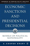 Economic Sanctions and Presidential Decisions Models of Political Rationality 2005 9781403976956 Front Cover