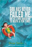 God Has Never Failed Me, but He's Sure Scared Me to Death a Few Times 2009 9781434765956 Front Cover