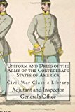 Uniform and Dress of the Army of the Confederate States of America Civil War Classic Library 2012 9781480106956 Front Cover