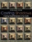 Casting Shadows Creating Visual Dimension in Your Quilts 2005 9781571202956 Front Cover