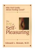 Joy of Self-Pleasuring Why Feel Guilty about Feeling Good? 2000 9781573927956 Front Cover