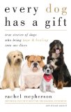 Every Dog Has a Gift True Stories of Dogs Who Bring Hope and Healing into Our Lives 2010 9781585427956 Front Cover