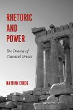 Rhetoric and Power The Drama of Classical Greece  9781611173956 Front Cover