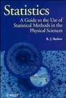Statistics A Guide to the Use of Statistical Methods in the Physical Sciences