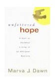 Unfettered Hope A Call to Faithful Living in an Affluent Society cover art