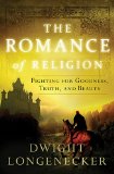 Romance of Religion Fighting for Goodness, Truth, and Beauty 2014 9780849921957 Front Cover