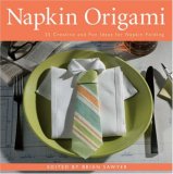 Napkin Origami 25 Creative and Fun Ideas for Napkin Folding 2008 9781402752957 Front Cover