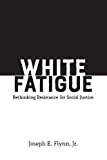 White Fatigue: Rethinking Resistance for Social Justice 1st 9781433158957 Front Cover
