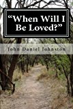 When Will I Be Loved? Follow the Story of a Young Man's Journey to Happiness in His Hidden Releases 2011 9781449506957 Front Cover