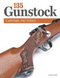135 Gunstock Carving Patterns 2013 9781565237957 Front Cover