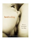 Bestfeeding How to Breastfeed Your Baby 3rd 2004 Revised  9781587611957 Front Cover