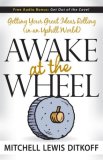 Awake at the Wheel Getting Your Great Ideas Rolling (in an Uphill World) 2008 9781600372957 Front Cover