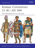 Roman Centurions 31 BC-AD 500 The Classical and Late Empire  9781849087957 Front Cover