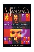 New Machiavelli The Art of Politics in Business 1999 9780471350958 Front Cover