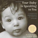 Your Baby Is Speaking to You A Visual Guide to the Amazing Behaviors of Your Newborn and Growing Baby cover art