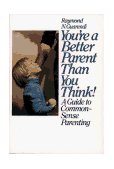 You're a Better Parent Than You Think! A Guide to Common-Sense Parenting 1st 1984 9780671765958 Front Cover