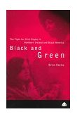 Black and Green: the Fight for Civil Rights in Northern Ireland and Black America 