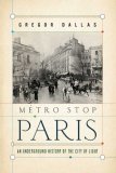 Metro Stop Paris An Underground History of the City of Light 2008 9780802716958 Front Cover