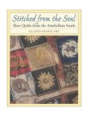 Stitched from the Soul Slave Quilts from the Antebellum South