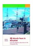 25 Bicycle Tours in Maryland From the Allegheny Mountains to the Chesapeake Bay 2nd 2001 9780881504958 Front Cover