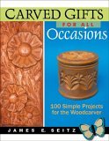 Carved Gifts for All Occasions 100 Simple Projects for the Woodcarver 2006 9780941936958 Front Cover