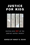 Justice for Kids Keeping Kids Out of the Juvenile Justice System cover art