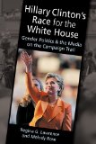 Hillary Clinton's Race for the White House Gender Politics and the Media on the Campaign Trail cover art