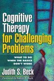 Cognitive Therapy for Challenging Problems What to Do When the Basics Don't Work cover art
