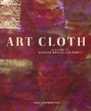 Art Cloth A Guide to Surface Design for Fabric cover art
