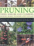 Pruning Trees, Shrubs and Climbers, Hedges, Roses, Flowers and Topiary A Gardener's Guide to Cutting, Trimming and Training, with over 650 Photographs and Illustrations, and Practical, Easy-to-Follow Advice 2006 9781844762958 Front Cover