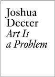 Art Is a Problem Selected Criticism, Essays, Interviews and Curatorial Projects (1986-2012)  9783037641958 Front Cover