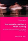 Emotionally Intelligent Ballet Training- Facilitating Emotional Intelligence in Vocational Dance Training 2007 9783836444958 Front Cover