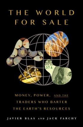 World for Sale Money, Power, and the Traders Who Barter the Earth's Resources  9780190078959 Front Cover