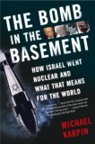 Bomb in the Basement How Israel Went Nuclear and What That Means for the World 2007 9780743265959 Front Cover