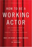 How to Be a Working Actor, 5th Edition The Insider's Guide to Finding Jobs in Theater, Film and Television cover art