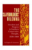 Slaveholder's Dilemma Freedom and Progress in Southern Conservative Thought, 1820-1860 cover art