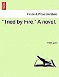 Tried by Fire. A Novel 2011 9781240893959 Front Cover