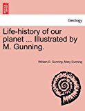 Life-History of Our Planet Illustrated by M Gunning 2011 9781241528959 Front Cover