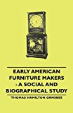 Early American Furniture Makers: A Social and Biographical Study 2007 9781406763959 Front Cover