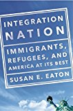 Integration Nation Immigrants, Refugees, and America at Its Best  9781620970959 Front Cover