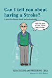 Can I Tell You about Having a Stroke? A Guide for Friends, Family and Professionals 2014 9781849054959 Front Cover