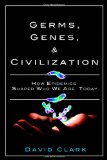 Germs, Genes, and Civilization How Epidemics Shaped Who We Are Today cover art