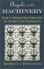Angels in the Machinery Gender in American Party Politics from the Civil War to the Progressive Era