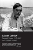Selected Poems of Robert Creeley, 1945-2005 