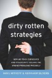 Dirty Rotten Strategies How We Trick Ourselves and Others into Solving the Wrong Problems Precisely cover art